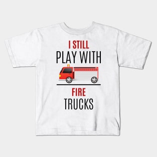 I still play with Fire Trucks black and red text design with Fire Truck Graphic Kids T-Shirt